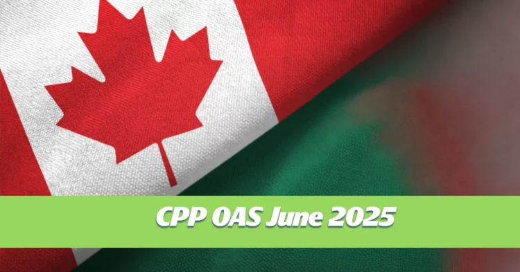 CPP OAS Increase June 2025: What Seniors Should Know Now